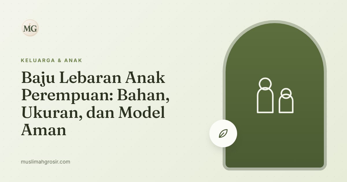 Baju Lebaran Anak Perempuan: Bahan, Ukuran, dan Model Aman