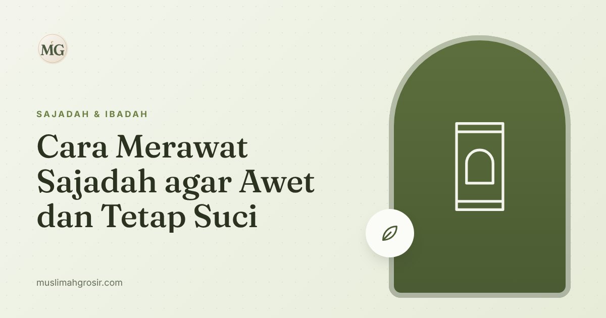 Cara Merawat Sajadah agar Awet dan Tetap Suci