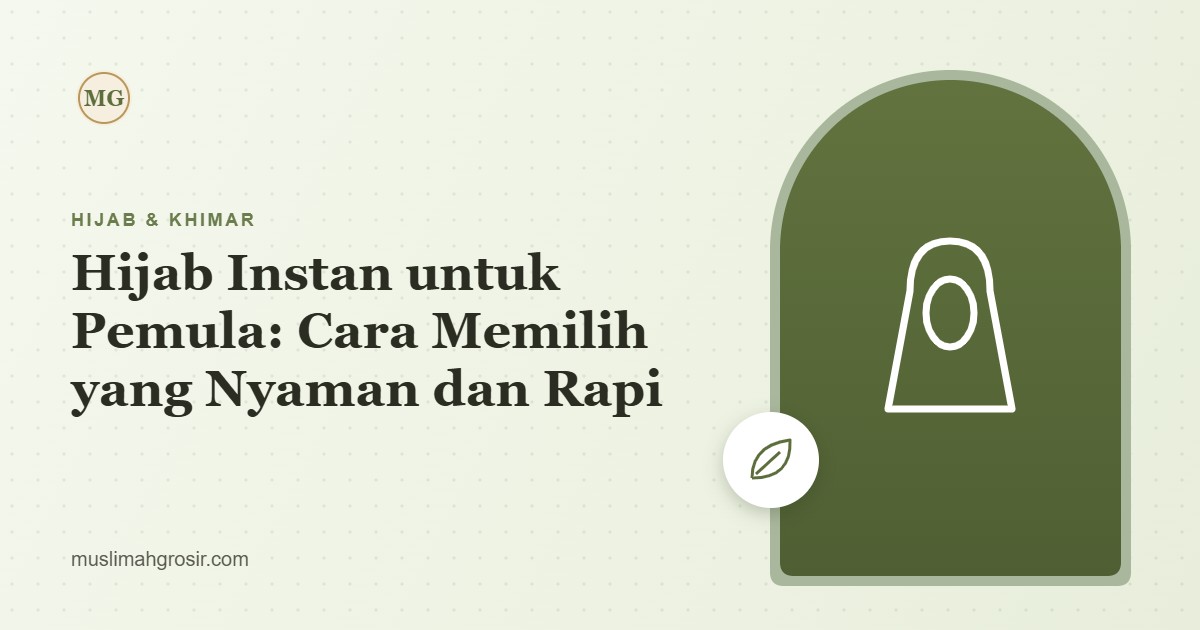Hijab Instan untuk Pemula: Cara Memilih yang Nyaman dan Rapi