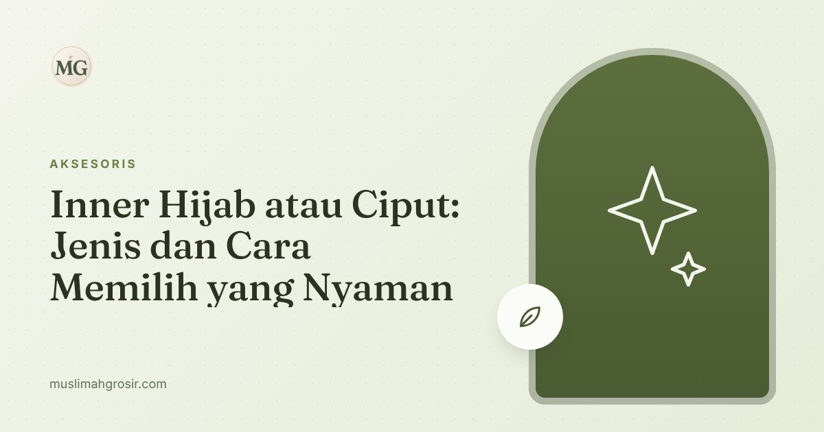 Inner Hijab atau Ciput: Jenis dan Cara Memilih yang Nyaman