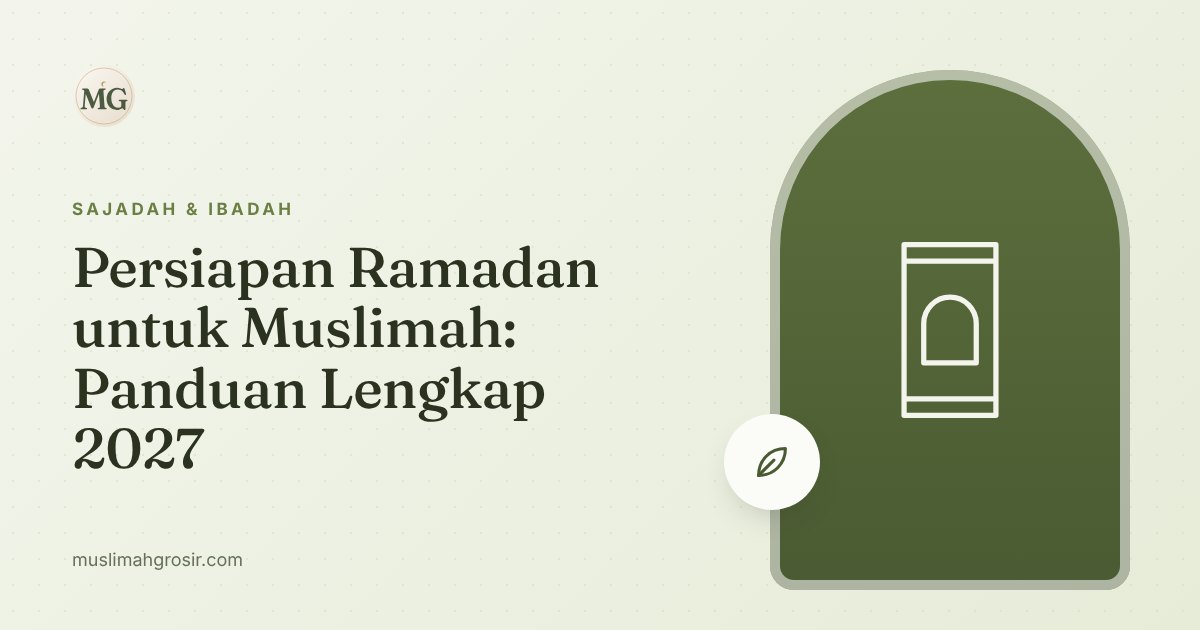 Persiapan Ramadan 2027 untuk Muslimah: Panduan Lengkap