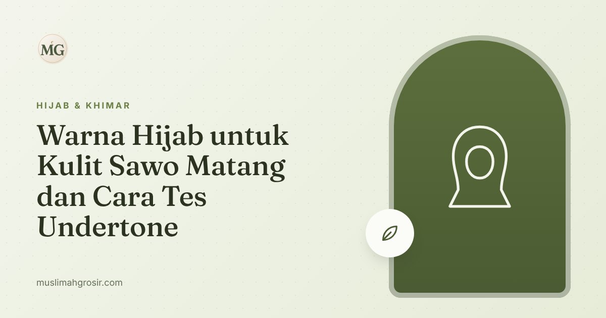 Warna Hijab untuk Kulit Sawo Matang dan Cara Tes Undertone